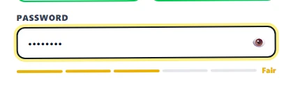 Close-up of the password field with five colored segments below it. The first three are filled yellow-orange (length, lowercase, and number checks passed), the last two are gray, and the label on the right reads 'Fair'. The eye icon on the right of the field toggles password visibility.