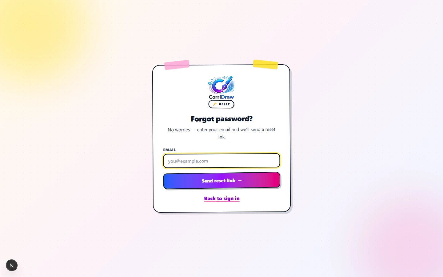 The forgot-password page at /forgot-password. A white card with pink and yellow washi tape on top corners holds the CorriDraw logo, a 'RESET' badge, the headline 'Forgot password?' and the line 'No worries — enter your email and we'll send a reset link.' Below: an EMAIL input with placeholder 'you@example.com', a gradient 'Send reset link' button, and a small 'Back to sign in' link.